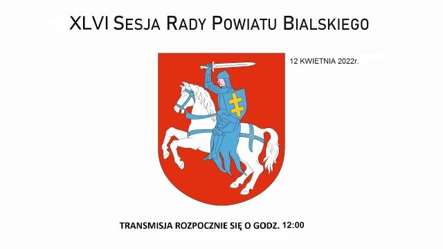 Sesja Rady Powiatu Bialskiego - 12.04.2022