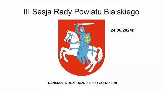 3 Sesja Rady Powiatu Bialskiego  - 24.06.2024